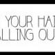 IS YOUR HAIR FALLING OUT?