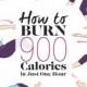 How To Burn 900 Calories In Just One Hour