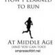 Learning To Run. At Middle Age. Part One.