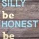 Reclaimed Wood "be Silly, Be Honest, Be Kind" Hand Painted Sign