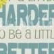 Inspirational Quote - Try A Little Harder - 8x10 Art Print - LDS Art -