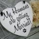 My Humans Are Getting Married Save The Date Sign Heart Signs Photography Props Enagement Pictures Wedding Dog Ring Bearer Flower Girl