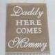 Daddy Here Comes Mommy Sign - Rustic Wedding Sign - Ring Bearer Sign #2