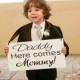 Daddy, Here comes MOMMY -  Here comes the bride - One sided -  Wedding Sign, Flower Girl Sign, Ring Bearer, Aisle sign