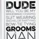 1 Groomsman Card.  Will you be my Bridesmaid chasing, suit wearing, bachelor partying, bow-tie tying Groomsman? Will You Be My Groomsman?