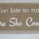 Too Late to run Here She Comes Banner - Too Late to run sign - Here She Comes Banner - Ring Bearer Sign - Too Late to Run Burlap Banner