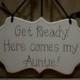 Wedding Sign, Hand Painted Wooden Off White Cottage Chic Ring Bearer / Flower Girl Sign "Get Ready. Here comes my Auntie. "