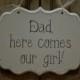 Hand Painted Wooden Cottage Chic Wedding Sign / Ring Bearer Sign / Ring Bearer Sign, "Dad, here comes our girl."
