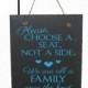 Please Choose a Seat, Not a Side - We're all a Family Once the Knot is Tied on Slate - Wedding decor, Reception Sign