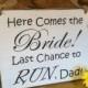 Wedding Sign - Ring Bearer Sign - Flower Girl Sign - Photo Prop - Here Comes the Bride - Last Chance to Run Dad - Wedding Shower Gift