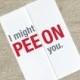 I might pee on you. Will You Be My Bridesmaid Invitation - Will You Be My Maid of Honor Invitation - Hold My Dress While I Pee Funny Card