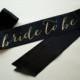 Bride to be sash - Bachelorette party - Gold on black