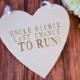 Personalized Heart Wedding - Last Chance to Run Sign - to carry down the aisle and use as photo prop