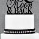 To The Moon And Back Cake Topper – Custom Wedding Cake Topper Available in over 20 colored acrylic options