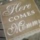 Here Comes Mommy Sign - Ring Bearer Sign - Rustic Burlap Sign - Here Comes The Bride Sign - Shabby Chic Wedding Sign - Flower girl sign
