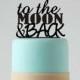 To the Moon and Back wedding Cake Topper, Laser Cut Cake Topper, Wedding Cake Decor