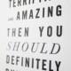 If It's Both Terrifying And Amazing Then You Should Definitely Pursue It. Quote Poster