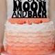 To The Moon and Back Wedding Cake topper Monogram cake topper Personalized Cake topper Acrylic Cake Topper
