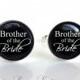 Brother of the Bride Cuff Links - Silver Wedding Cufflinks - Best Man Brother Groom Groomsmen Cuff Links - Black and White Text Cuff Links