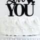 Love You Wedding Cake Topper or Sign