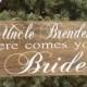 Uncle here comes your Bride  rustic sign Ring bearer sign Flower girl sign Custom Grooms name