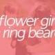Flower Girl   Ring Bearer