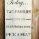 10"x18 shabby chic Distressed Today, two families become one, pick a seat not a side wood sign, seating sign