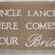 Uncle Wedding Sign - Custom Uncle Wedding Banner -Ring Bearer Sign - Here Comes the Bride Sign - Rustic Burlap Sign