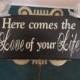 Here Comes the Love of your Life...Ring Bearer, Flower Girl...custom colors, Black Sign...May be made 2 sided for 7.00 additional.