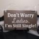 Don't Worry Ladies... I'm Still Single! Wedding Sign, Here Comes The Bride Wedding Sign, Ring Bearer Wedding Sign, Flower Girl Wedding Sign