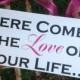 Here Comes the Bride - Here Comes the LOVE of Your Life  -  Ring Bearer sign, Flower girl sign, Wedding Photo Prop