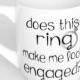 Does This Ring Make Me Look Engaged Coffee Mug, Engagement Coffee Mug, Cute Coffee Mug