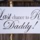 Wedding Signs, Photo Prop  Single Sided Customize your way.  Last Chance to run Daddy
