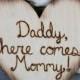 Rustic Wedding Sign Daddy Here Comes Mommy (Item Number 140165)