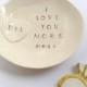 Personalized engagement gift ring holder love you more ring dish handmade by Cathie Carlson