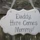Wedding Sign, Hand Painted Wooden Shabby / Cottage Chic Sign / Sign for Ringbearer / Sign for Flowergirl, "Daddy, Here Comes Mommy."