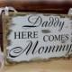 Daddy here comes mommy sign, Flower girl sign, rustic chic shabby chic primitive style wedding sign,5.5x9''