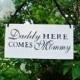 Daddy here comes mommy, Here Comes The Bride, Custom colors, personalized colors,  black white, wood, Wedding Sign, fairytale gift shower