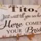 Wait till you see her!Uncle Here Comes Your BRIDE Sign/Photo Prop/U Choose Colors/Great Shower Gift/Flower girl/Ring Bearer