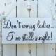 Ring bearer sign! Don't worry ladies... I'm still single! - 6x12 
