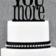 Love You More Cake Topper – Custom Wedding Cake Topper Available in over 20 colored acrylic options