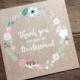 Thank You For Being My Bridesmaid or Maid of Honour Floral Wreath Cards