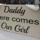 Daddy here comes our girl sign-wedding signage-here comes the bride-flower girl sign-ring bearer-aisle sign-sign for bride-wood wedding sign