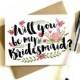 Bridesmaid Card 'Will You Be My Bridesmaid' - Greeting Card, Bridesmaid, Wedding Card, Floral Card, Bridal Party