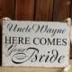 Uncle here comes your Bride sign, Personalized Flower girl sign, rustic chic primitive  style wedding sign