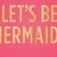 Let's Be Mermaids - Beach - Summer - Art Print - Wall Art - Pretty Chic SF