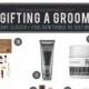 THE BEST GROOM GIFTS EVER