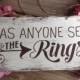 Rustic, ring bearer sign, Has  anyone seen the rings?... flower girl sign