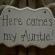 Wedding Sign Hand Painted Wooden Wedding Sign, " Here comes my Auntie" / Ring Bearer Sign / Flower Girl sign
