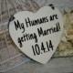 My Humans are getting Married Save the Date Sign Heart Signs Photography Props Enagement Pictures Wedding Dog Ring Bearer Flower Girl
